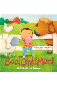 Baa! Oink! Moo! God Made the Animals