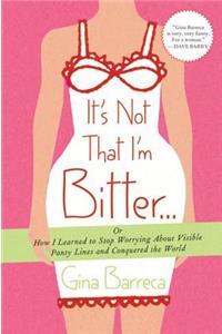 It's Not That I'm Bitter...