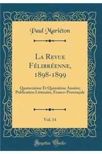 La Revue Félibréenne, 1898-1899, Vol. 14: Quatorzième Et Quinzième Années; Publication Litteraire, Franco-Provençale (Classic Reprint)