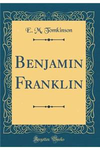 Benjamin Franklin (Classic Reprint)