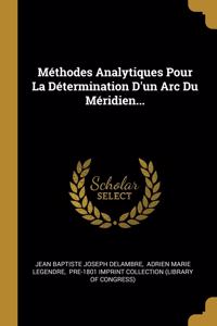 Méthodes Analytiques Pour La Détermination D'un Arc Du Méridien...