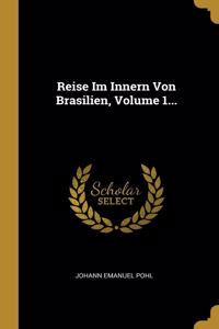 Reise Im Innern Von Brasilien, Volume 1...