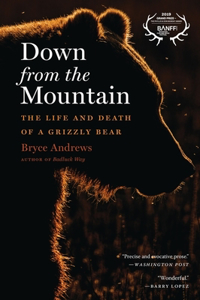 Down from the Mountain: The Life and Death of a Grizzly Bear