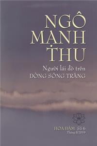 Ngô M&#7840;nh Thu, Ng&#431;&#7900;i Lái &#272;ò Trên Dòng Sông Tr&#258;ng: T&#432;&#7903;ng Ni&#7879;m Huynh Tr&#432;&#7903;ng Tâm Hòa Ngô M&#7841;nh Thu