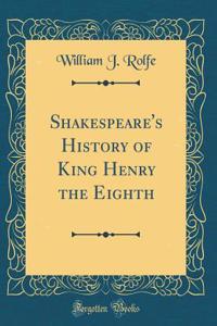 Shakespeare's History of King Henry the Eighth (Classic Reprint)