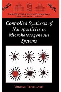 CONTROLLED SYNTHESIS OF NANOPARTICLES IN MICROTEROGENEOUS SYSTEMS (Nanostructure Science and Technology)