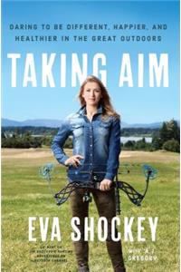 Taking Aim: Daring to Be Different, Happier, and Healthier in the Great Outdoors