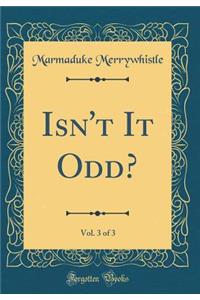 Isn't It Odd?, Vol. 3 of 3 (Classic Reprint)