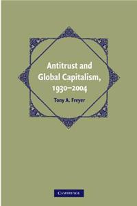 Antitrust and Global Capitalism, 1930-2004