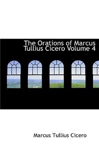 Orations of Marcus Tullius Cicero Volume 4