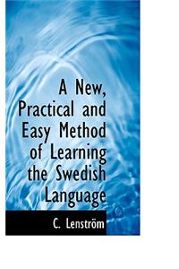 A New, Practical and Easy Method of Learning the Swedish Language