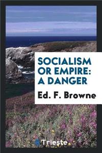 Socialism or Empire; A Danger: A Danger