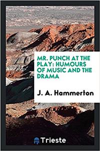 MR. PUNCH AT THE PLAY: HUMOURS OF MUSIC