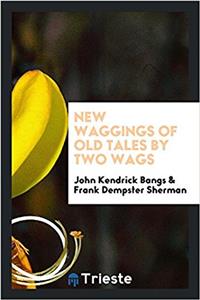 New Waggings of Old Tales by Two Wags