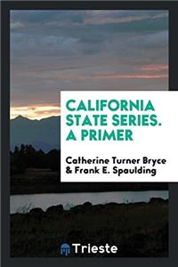 CALIFORNIA STATE SERIES. A PRIMER