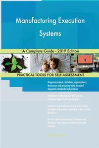 Manufacturing Execution Systems A Complete Guide - 2019 Edition