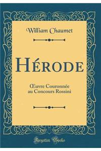 Hérode: ?uvre Couronnée au Concours Rossini (Classic Reprint)