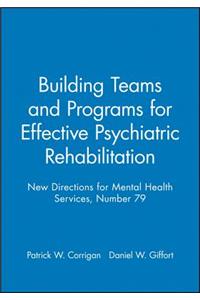 Building Teams and Programs for Effective Psychiatric Rehabilitation