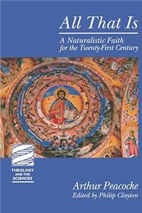 All That Is: A Naturalistic Faith for the Twenty-First Century