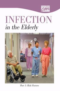 Infection in the Elderly: Part 1, Risk Factors (CD)