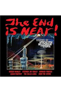 The End Is Near!: Visions of Apocalpse, Millennium and Utopia