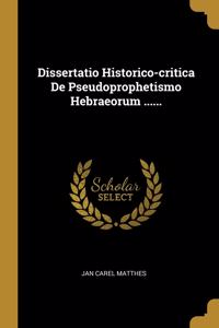 Dissertatio Historico-critica De Pseudoprophetismo Hebraeorum ......