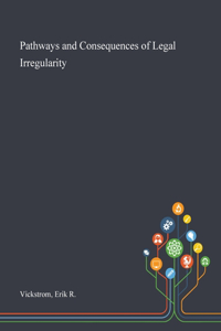 Pathways and Consequences of Legal Irregularity