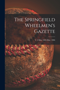 Springfield Wheelmen's Gazette; v. 3 May 1885-Mar. 1886