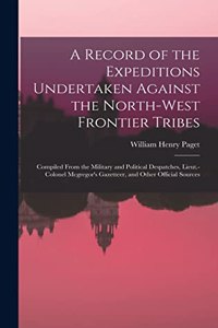 Record of the Expeditions Undertaken Against the North-West Frontier Tribes