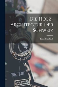 Holz-Architectur Der Schweiz