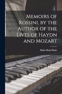 Memoirs of Rossini, by the Author of the Lives of Haydn and Mozart