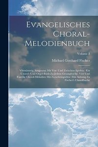 Evangelisches Choral-melodienbuch: Vierstimmig Ausgesetzt Mit Vor- Und Zwischen-spielen: Ein Choral- Und Orgel-buch Zu Jedem Gesangbuche. Vier Und Funfzig Choral-melodien Mit Zwischen