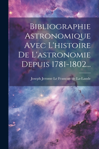 Bibliographie Astronomique Avec L'histoire De L'astronomie Depuis 1781-1802...