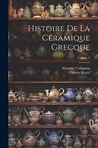Histoire De La Céramique Grecque; Volume 2