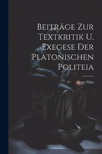 Beiträge Zur Textkritik U. Exegese Der Platonischen Politeia