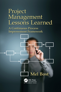 Project Management Lessons Learned: A Continuous Process Improvement Framework