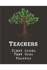 Teachers Plant Seeds That Grow Forever