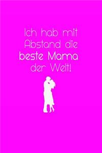 Ich hab mit Abstand die beste Mama der Welt!