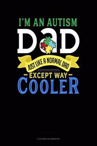 I'm An Autism Dad, Just Like A Normal Dad Except Way Cooler