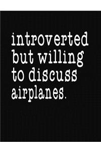 Introverted But Willing To Discuss Airplanes