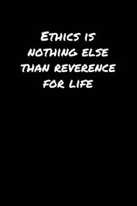 Ethics Is Nothing Else Than Reverence For Life�