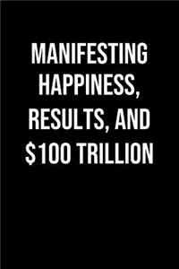 Manifesting Happiness Results And 100 Trillion