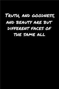 Truth and Goodness and Beauty Are But Different Faces Of The Same All�