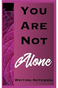 You Are Not Alone Writing Notebook