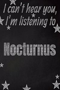 I can't hear you, I'm listening to Nocturnus creative writing lined notebook