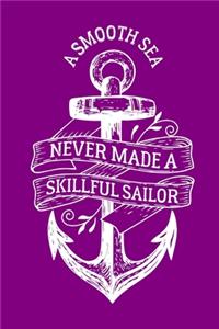 A Smooth Sea Never Made A Skillful Sailor