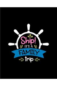 Ship! it�s a family trip