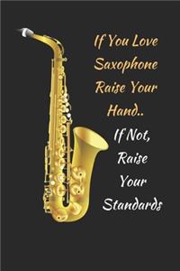 If You Love Saxophone Raise Your Hand.. If Not, Raise Your Standards