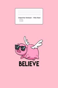 Composition Notebook - Wide Ruled: Blank Lined Exercise Book - Believe Flying Pig with Sunglasses Funny Animal Puns Gift - Pink Wide Ruled Paper - Back To School Gift For Kids, Teens,