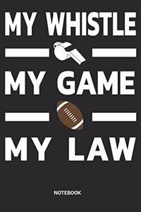 My Whistle My Game My Law Notebook